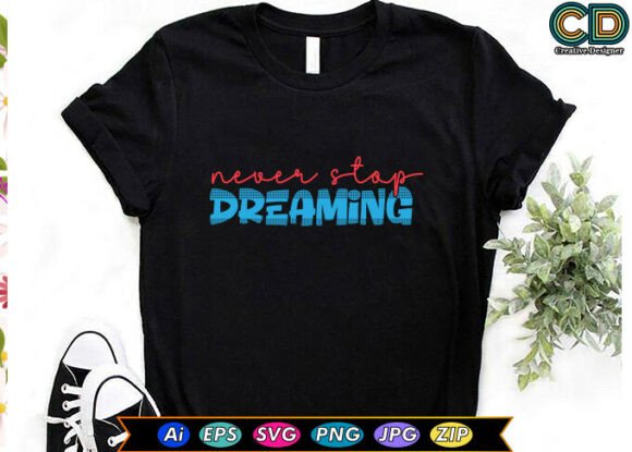 Download Never Stop Dreaming T-shirt Designs - Sign Collection