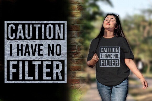 Download CAUTION I HAVE NO FILTER TSHIRT DESIGN - Sign Collection